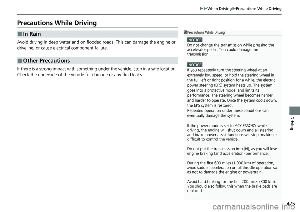 HONDA ACCORD SEDAN 2020 (in English) User Guide 475
uuWhen Driving uPrecautions While Driving
Driving
Precautions While Driving
Avoid driving in deep water and on flooded roads. This can damage the engine or
driveline, or cause electrical componen HONDA ACCORD SEDAN 2020 (in English) User Guide 475
uuWhen Driving uPrecautions While Driving
Driving
Precautions While Driving
Avoid driving in deep water and on flooded roads. This can damage the engine or
driveline, or cause electrical componen