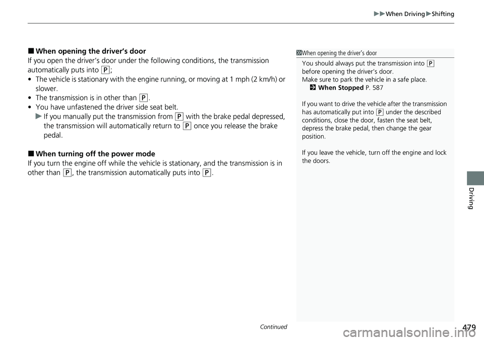 HONDA ACCORD SEDAN 2020 Owners Manual (in English) Continued479
uuWhen Driving uShifting
Driving
■When opening the driver’s door
If you open the driver’s door under the following conditions, the transmission
automatically puts into
(P;
• The HONDA ACCORD SEDAN 2020 Owners Manual (in English) Continued479
uuWhen Driving uShifting
Driving
■When opening the driver’s door
If you open the driver’s door under the following conditions, the transmission
automatically puts into
(P;
• The