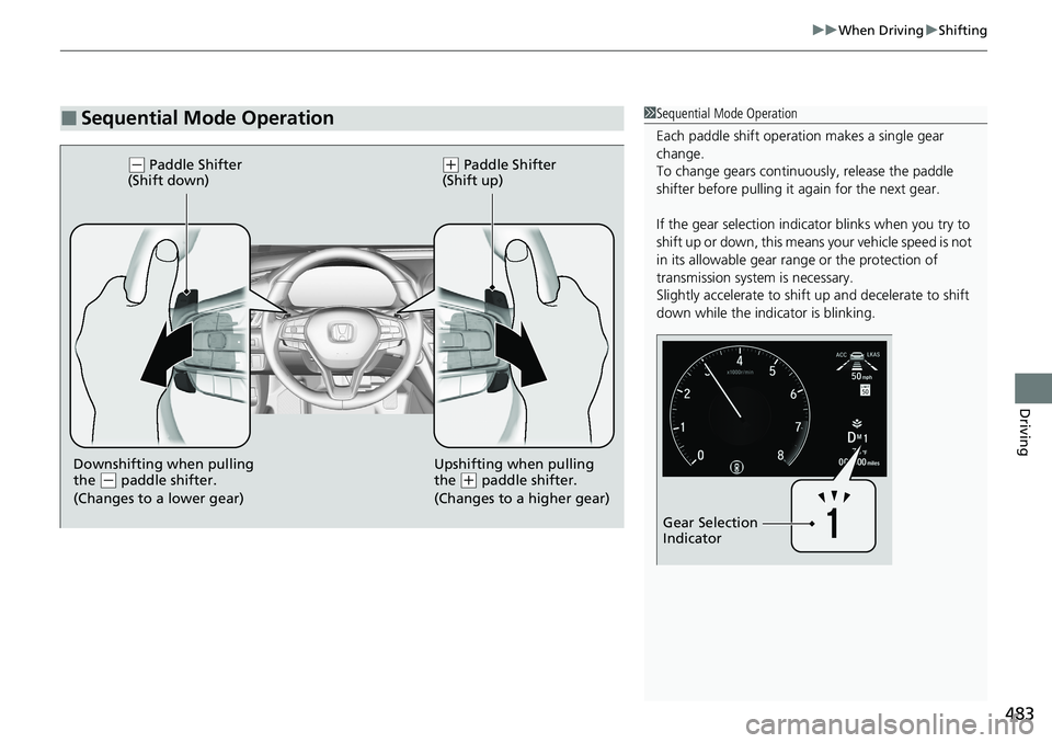 HONDA ACCORD SEDAN 2020 Owners Manual (in English) 483
uuWhen Driving uShifting
Driving
■Sequential Mode Operation1Sequential Mode Operation
Each paddle shift operation makes a single gear
change.
To change gears continuously, release the paddle
s HONDA ACCORD SEDAN 2020 Owners Manual (in English) 483
uuWhen Driving uShifting
Driving
■Sequential Mode Operation1Sequential Mode Operation
Each paddle shift operation makes a single gear
change.
To change gears continuously, release the paddle
s