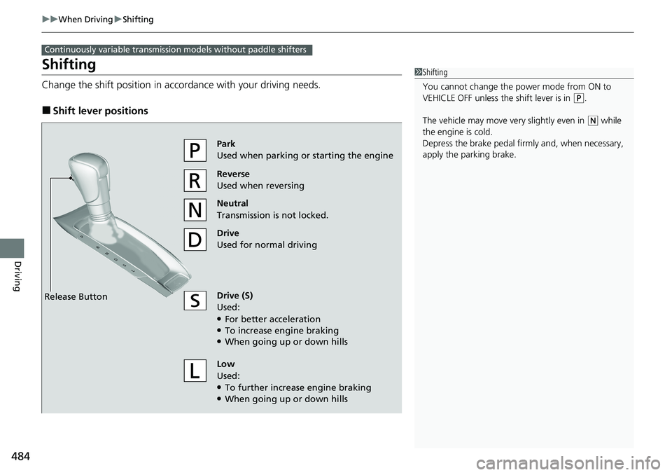 HONDA ACCORD SEDAN 2020 Owners Manual (in English) 484
uuWhen Driving uShifting
Driving
Shifting
Change the shift positi on in accordance with your driving needs.
■Shift lever positions
Continuously variable transmission models without paddle shifte HONDA ACCORD SEDAN 2020 Owners Manual (in English) 484
uuWhen Driving uShifting
Driving
Shifting
Change the shift positi on in accordance with your driving needs.
■Shift lever positions
Continuously variable transmission models without paddle shifte