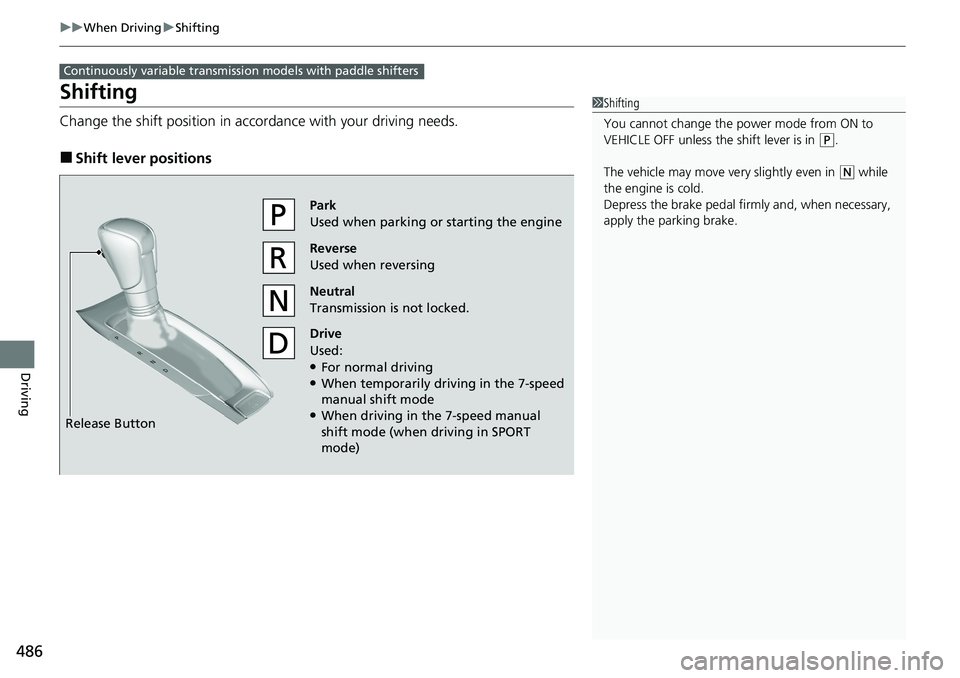 HONDA ACCORD SEDAN 2020 Owners Manual (in English) 486
uuWhen Driving uShifting
Driving
Shifting
Change the shift positi on in accordance with your driving needs.
■Shift lever positions
Continuously variable transmission models with paddle shifters
HONDA ACCORD SEDAN 2020 Owners Manual (in English) 486
uuWhen Driving uShifting
Driving
Shifting
Change the shift positi on in accordance with your driving needs.
■Shift lever positions
Continuously variable transmission models with paddle shifters