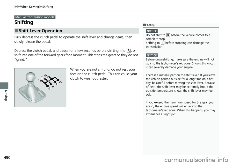 HONDA ACCORD SEDAN 2020 Owners Manual (in English) 490
uuWhen Driving uShifting
Driving
Shifting
Fully depress the clutch pedal to operate the shift lever and change gears, then
slowly release the pedal.
Depress the clutch pedal, and pause for a few HONDA ACCORD SEDAN 2020 Owners Manual (in English) 490
uuWhen Driving uShifting
Driving
Shifting
Fully depress the clutch pedal to operate the shift lever and change gears, then
slowly release the pedal.
Depress the clutch pedal, and pause for a few