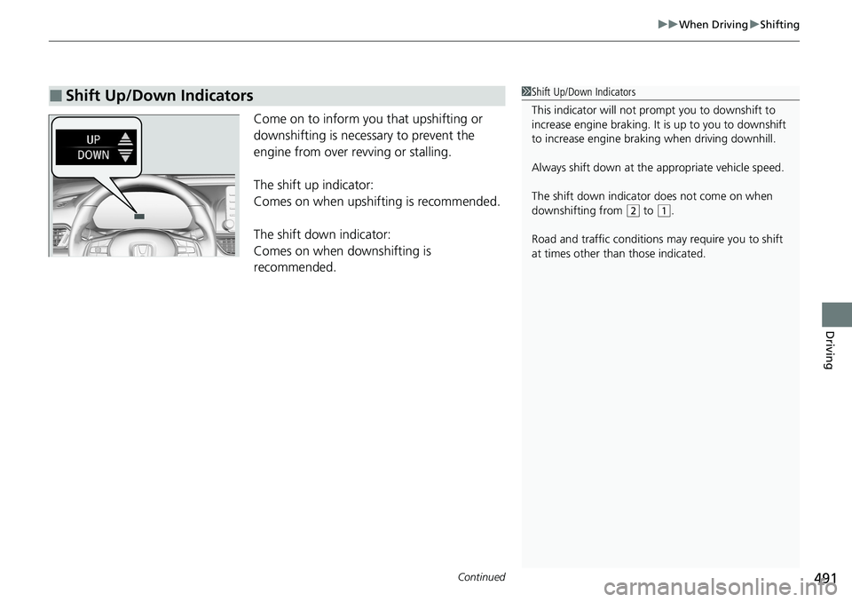 HONDA ACCORD SEDAN 2020 Owners Manual (in English) Continued491
uuWhen Driving uShifting
Driving
Come on to inform y ou that upshifting or
downshifting is necessary to prevent the
engine from over revving or stalling.
The shift up indicator:
Comes o HONDA ACCORD SEDAN 2020 Owners Manual (in English) Continued491
uuWhen Driving uShifting
Driving
Come on to inform y ou that upshifting or
downshifting is necessary to prevent the
engine from over revving or stalling.
The shift up indicator:
Comes o