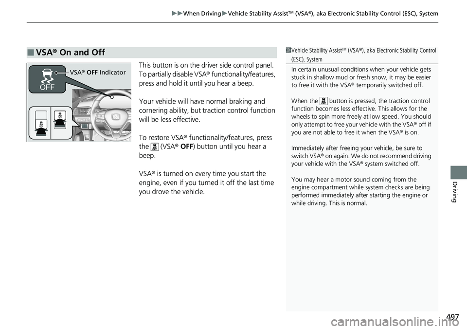 HONDA ACCORD SEDAN 2020 Owners Manual (in English) 497
uuWhen Driving uVehicle Stability AssistTM (VSA ®), aka Electronic Stability Control (ESC), System
Driving
This button is on the driver side control panel.
To partially disable VSA ® functional HONDA ACCORD SEDAN 2020 Owners Manual (in English) 497
uuWhen Driving uVehicle Stability AssistTM (VSA ®), aka Electronic Stability Control (ESC), System
Driving
This button is on the driver side control panel.
To partially disable VSA ® functional
