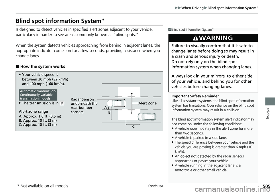 HONDA ACCORD SEDAN 2020 (in English) Owners Guide 505
uuWhen Driving uBlind spot information System*
Continued
Driving
Blind spot information System*
Is designed to detect vehicles in specifie d alert zones adjacent to your vehicle,
particularly in HONDA ACCORD SEDAN 2020 (in English) Owners Guide 505
uuWhen Driving uBlind spot information System*
Continued
Driving
Blind spot information System*
Is designed to detect vehicles in specifie d alert zones adjacent to your vehicle,
particularly in