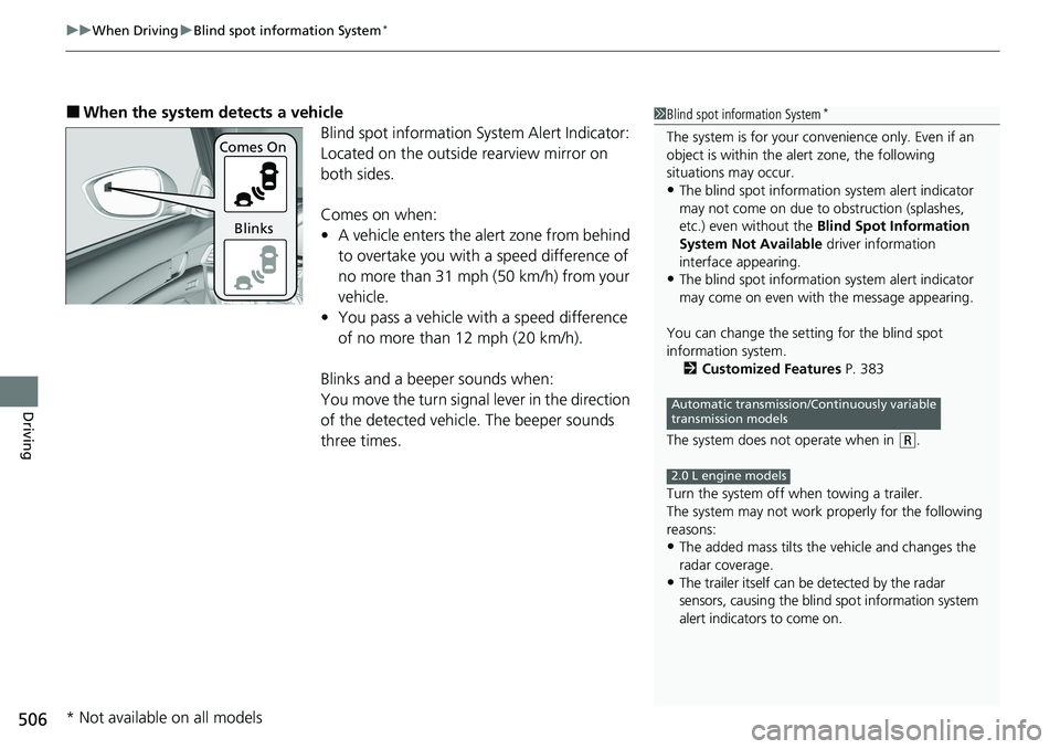 HONDA ACCORD SEDAN 2020 (in English) Owners Guide uuWhen Driving uBlind spot information System*
506
Driving
■When the system detects a vehicle
Blind spot information System Alert Indicator:
Located on the outside rearview mirror on
both sides.
C HONDA ACCORD SEDAN 2020 (in English) Owners Guide uuWhen Driving uBlind spot information System*
506
Driving
■When the system detects a vehicle
Blind spot information System Alert Indicator:
Located on the outside rearview mirror on
both sides.
C