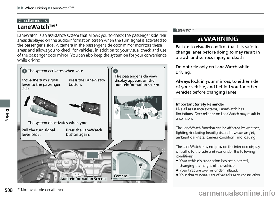 HONDA ACCORD SEDAN 2020 Owners Manual (in English) 508
uuWhen Driving uLaneWatchTM*
Driving
LaneWatchTM*
LaneWatch is an assistance system that allows you to check the passenger side rear
areas displayed on the audio/information screen when the turn HONDA ACCORD SEDAN 2020 Owners Manual (in English) 508
uuWhen Driving uLaneWatchTM*
Driving
LaneWatchTM*
LaneWatch is an assistance system that allows you to check the passenger side rear
areas displayed on the audio/information screen when the turn