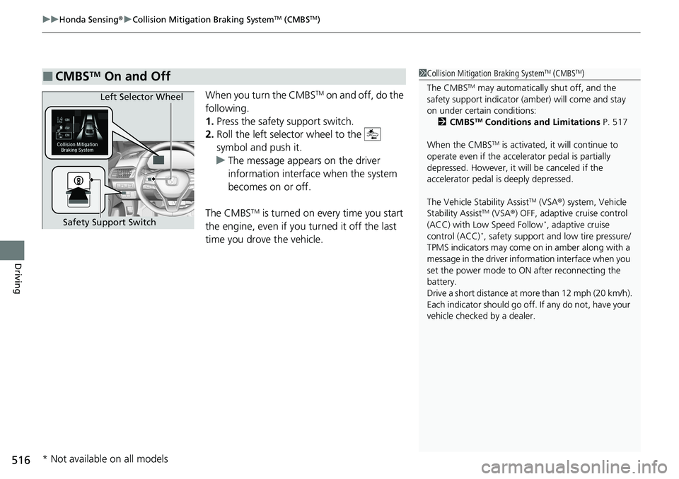 HONDA ACCORD SEDAN 2020 Owners Manual (in English) uuHonda Sensing ®u Collision Mitigation Braking SystemTM (CMBSTM)
516
Driving
When you turn the CMBSTM on and off, do the
following.
1. Press the safety support switch.
2. Roll the left selector whe HONDA ACCORD SEDAN 2020 Owners Manual (in English) uuHonda Sensing ®u Collision Mitigation Braking SystemTM (CMBSTM)
516
Driving
When you turn the CMBSTM on and off, do the
following.
1. Press the safety support switch.
2. Roll the left selector whe