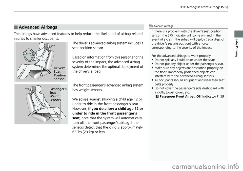 HONDA ACCORD SEDAN 2020 Owners Manual (in English) 51
uuAirbags uFront Airbags (SRS)
Safe DrivingThe airbags have advanced features to he lp reduce the likelihood of airbag related
injuries to smaller occupants. The driver’s advanced airbag system HONDA ACCORD SEDAN 2020 Owners Manual (in English) 51
uuAirbags uFront Airbags (SRS)
Safe DrivingThe airbags have advanced features to he lp reduce the likelihood of airbag related
injuries to smaller occupants. The driver’s advanced airbag system