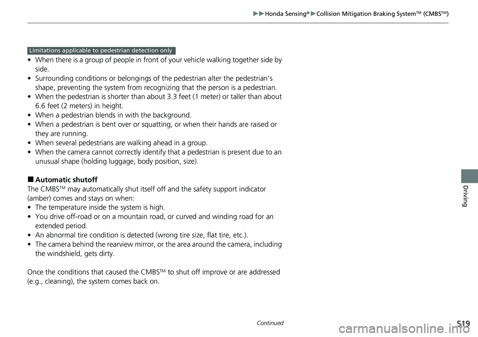 HONDA ACCORD SEDAN 2020 Owners Manual (in English) 519
uuHonda Sensing ®u Collision Mitigation Braking SystemTM (CMBSTM)
Continued
Driving
• When there is a group of people in front of your vehicle walking together side by
side.
• Surrounding co HONDA ACCORD SEDAN 2020 Owners Manual (in English) 519
uuHonda Sensing ®u Collision Mitigation Braking SystemTM (CMBSTM)
Continued
Driving
• When there is a group of people in front of your vehicle walking together side by
side.
• Surrounding co