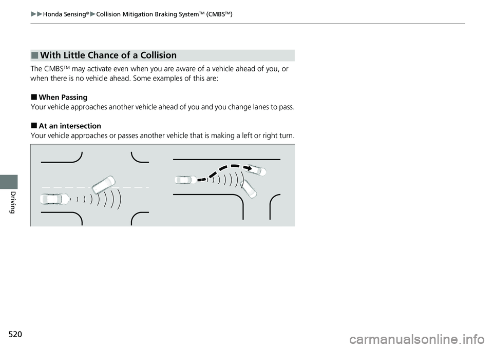 HONDA ACCORD SEDAN 2020 Owners Manual (in English) 520
uuHonda Sensing ®u Collision Mitigation Braking SystemTM (CMBSTM)
Driving
The CMBSTM may activate even when you are aw are of a vehicle ahead of you, or
when there is no vehicle ahead . Some exa HONDA ACCORD SEDAN 2020 Owners Manual (in English) 520
uuHonda Sensing ®u Collision Mitigation Braking SystemTM (CMBSTM)
Driving
The CMBSTM may activate even when you are aw are of a vehicle ahead of you, or
when there is no vehicle ahead . Some exa
