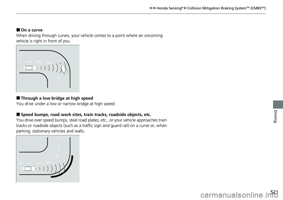 HONDA ACCORD SEDAN 2020 Owners Manual (in English) 521
uuHonda Sensing ®u Collision Mitigation Braking SystemTM (CMBSTM)
Driving
■On a curve
When driving through curves, your vehicle comes to a point where an oncoming
vehicle is right in front of HONDA ACCORD SEDAN 2020 Owners Manual (in English) 521
uuHonda Sensing ®u Collision Mitigation Braking SystemTM (CMBSTM)
Driving
■On a curve
When driving through curves, your vehicle comes to a point where an oncoming
vehicle is right in front of