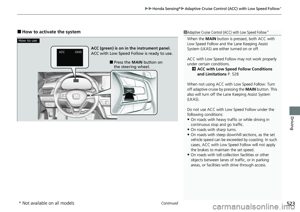 HONDA ACCORD SEDAN 2020 Owners Manual (in English) Continued523
uuHonda Sensing ®u Adaptive Cruise Control (ACC) with Low Speed Follow*
Driving
■How to activate the system1Adaptive Cruise Control (ACC) with Low Speed Follow*
When the MAIN button i HONDA ACCORD SEDAN 2020 Owners Manual (in English) Continued523
uuHonda Sensing ®u Adaptive Cruise Control (ACC) with Low Speed Follow*
Driving
■How to activate the system1Adaptive Cruise Control (ACC) with Low Speed Follow*
When the MAIN button i