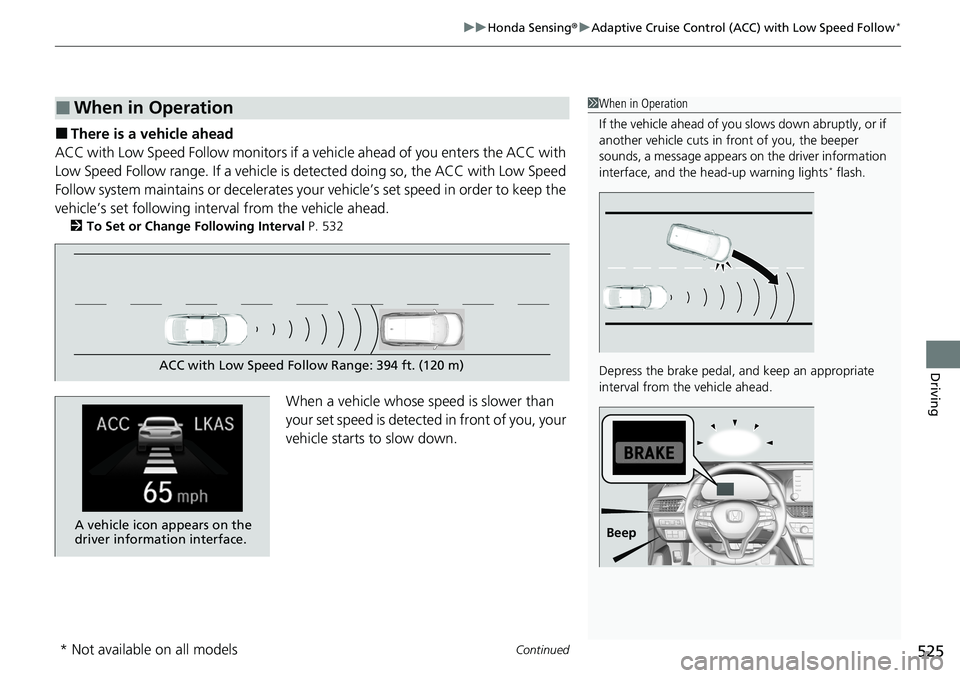 HONDA ACCORD SEDAN 2020 Owners Manual (in English) Continued525
uuHonda Sensing ®u Adaptive Cruise Control (ACC) with Low Speed Follow*
Driving
■There is a vehicle ahead
ACC with Low Speed Follow m onitors if a vehicle ahead of you enters the ACC w HONDA ACCORD SEDAN 2020 Owners Manual (in English) Continued525
uuHonda Sensing ®u Adaptive Cruise Control (ACC) with Low Speed Follow*
Driving
■There is a vehicle ahead
ACC with Low Speed Follow m onitors if a vehicle ahead of you enters the ACC w