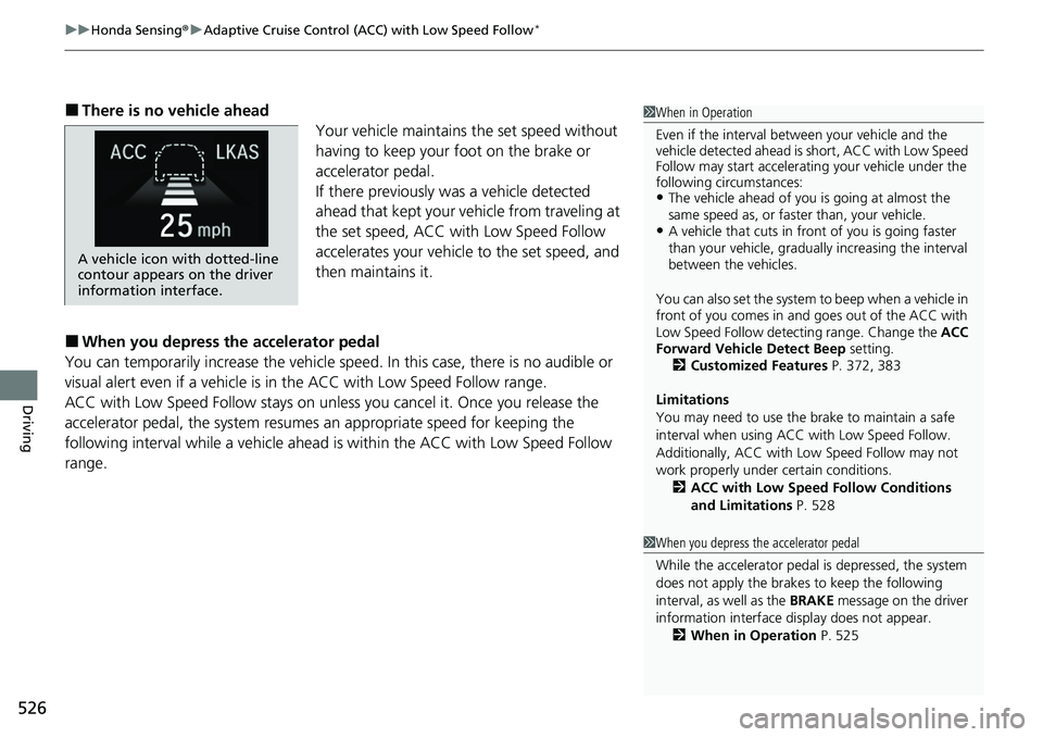 HONDA ACCORD SEDAN 2020 Owners Manual (in English) uuHonda Sensing ®u Adaptive Cruise Control (ACC) with Low Speed Follow*
526
Driving
■There is no vehicle ahead
Your vehicle maintains the set speed without
having to keep your foot on the brake or HONDA ACCORD SEDAN 2020 Owners Manual (in English) uuHonda Sensing ®u Adaptive Cruise Control (ACC) with Low Speed Follow*
526
Driving
■There is no vehicle ahead
Your vehicle maintains the set speed without
having to keep your foot on the brake or