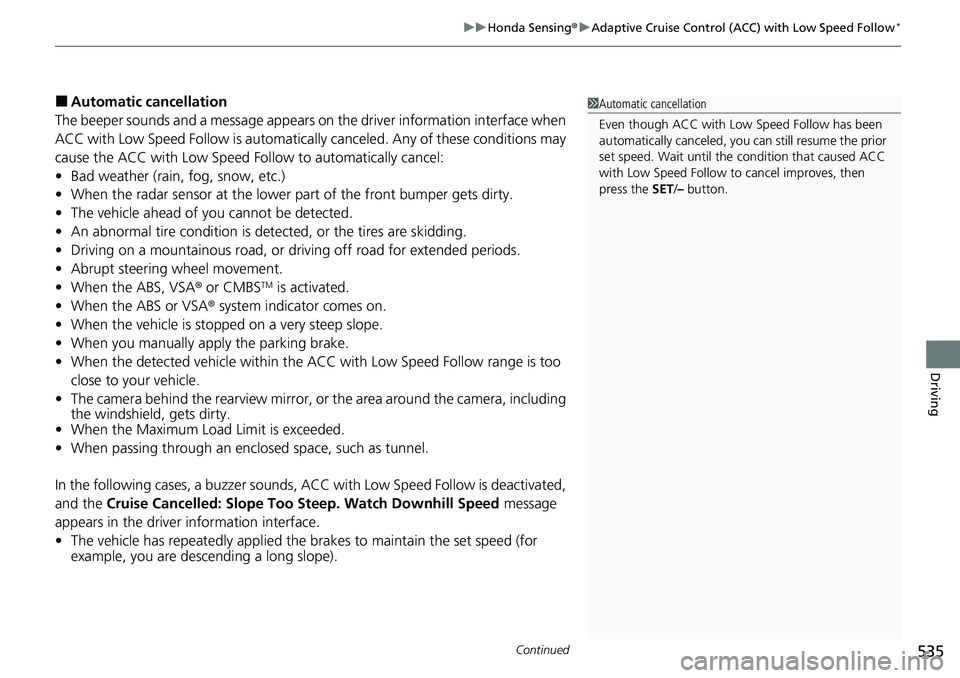 HONDA ACCORD SEDAN 2020 (in English) Service Manual Continued535
uuHonda Sensing ®u Adaptive Cruise Control (ACC) with Low Speed Follow*
Driving
■Automatic cancellation
The beeper sounds and a message appears on the driver information interface when HONDA ACCORD SEDAN 2020 (in English) Service Manual Continued535
uuHonda Sensing ®u Adaptive Cruise Control (ACC) with Low Speed Follow*
Driving
■Automatic cancellation
The beeper sounds and a message appears on the driver information interface when