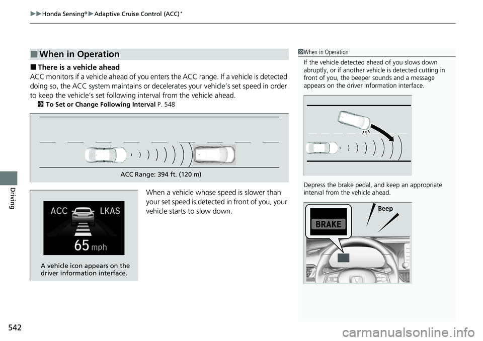 HONDA ACCORD SEDAN 2020 Owners Manual (in English) uuHonda Sensing ®u Adaptive Cruise Control (ACC)*
542
Driving
■There is a vehicle ahead
ACC monitors if a vehicle ahead of you ente rs the ACC range. If a vehicle is detected
doing so, the ACC sys HONDA ACCORD SEDAN 2020 Owners Manual (in English) uuHonda Sensing ®u Adaptive Cruise Control (ACC)*
542
Driving
■There is a vehicle ahead
ACC monitors if a vehicle ahead of you ente rs the ACC range. If a vehicle is detected
doing so, the ACC sys