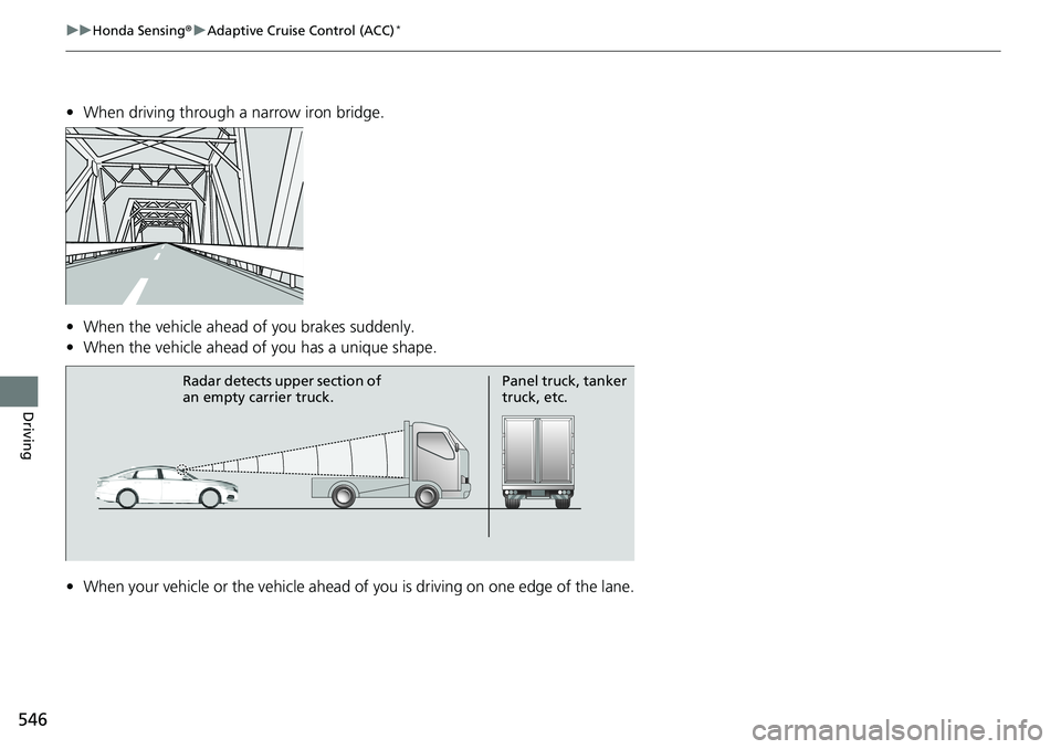 HONDA ACCORD SEDAN 2020 Owners Manual (in English) 546
uuHonda Sensing ®u Adaptive Cruise Control (ACC)*
Driving
• When driving through a narrow iron bridge.
• When the vehicle ahead of you brakes suddenly.
• When the vehicle ahead of you has HONDA ACCORD SEDAN 2020 Owners Manual (in English) 546
uuHonda Sensing ®u Adaptive Cruise Control (ACC)*
Driving
• When driving through a narrow iron bridge.
• When the vehicle ahead of you brakes suddenly.
• When the vehicle ahead of you has