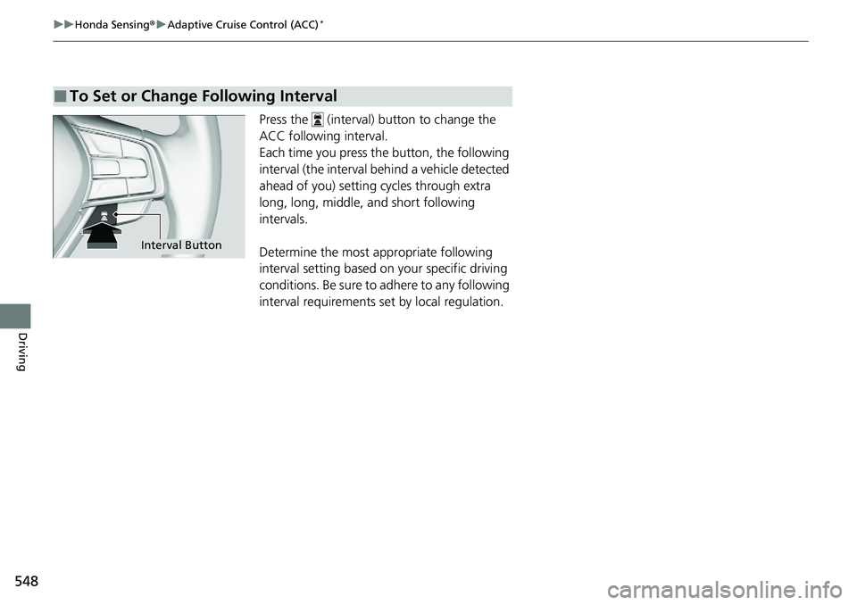 HONDA ACCORD SEDAN 2020 Owners Manual (in English) 548
uuHonda Sensing ®u Adaptive Cruise Control (ACC)*
Driving
Press the (interval) button to change the
ACC following interval.
Each time you press the button, the following
interval (the interva HONDA ACCORD SEDAN 2020 Owners Manual (in English) 548
uuHonda Sensing ®u Adaptive Cruise Control (ACC)*
Driving
Press the (interval) button to change the
ACC following interval.
Each time you press the button, the following
interval (the interva