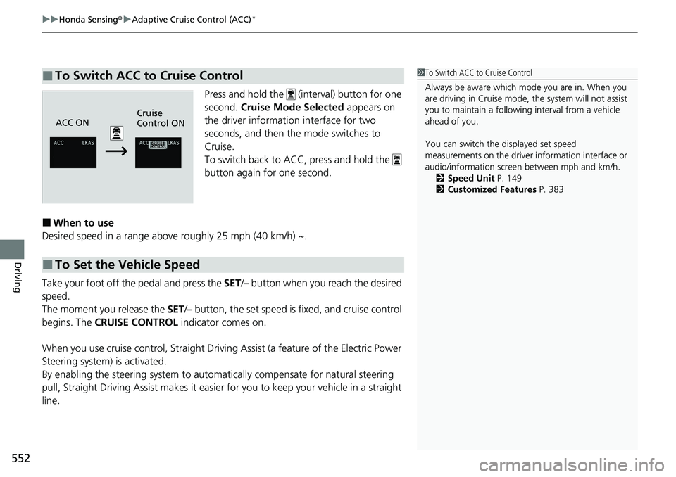 HONDA ACCORD SEDAN 2020 Owners Manual (in English) uuHonda Sensing ®u Adaptive Cruise Control (ACC)*
552
Driving
Press and hold the (interval) button for one
second. Cruise Mode Selected appears on
the driver information interface for two
seco HONDA ACCORD SEDAN 2020 Owners Manual (in English) uuHonda Sensing ®u Adaptive Cruise Control (ACC)*
552
Driving
Press and hold the (interval) button for one
second. Cruise Mode Selected appears on
the driver information interface for two
seco