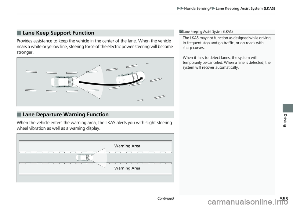 HONDA ACCORD SEDAN 2020 Owners Manual (in English) Continued555
uuHonda Sensing ®u Lane Keeping Assist System (LKAS)
Driving
Provides assistance to keep the vehicle in the center of the lane. When the vehicle
nears a white or yellow line, steering HONDA ACCORD SEDAN 2020 Owners Manual (in English) Continued555
uuHonda Sensing ®u Lane Keeping Assist System (LKAS)
Driving
Provides assistance to keep the vehicle in the center of the lane. When the vehicle
nears a white or yellow line, steering