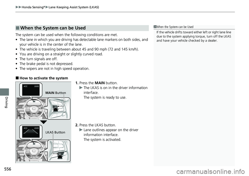 HONDA ACCORD SEDAN 2020 Owners Manual (in English) uuHonda Sensing ®u Lane Keeping Assist System (LKAS)
556
Driving
The system can be used when the following conditions are met.
• The lane in which you are driving has dete ctable lane markers on b HONDA ACCORD SEDAN 2020 Owners Manual (in English) uuHonda Sensing ®u Lane Keeping Assist System (LKAS)
556
Driving
The system can be used when the following conditions are met.
• The lane in which you are driving has dete ctable lane markers on b