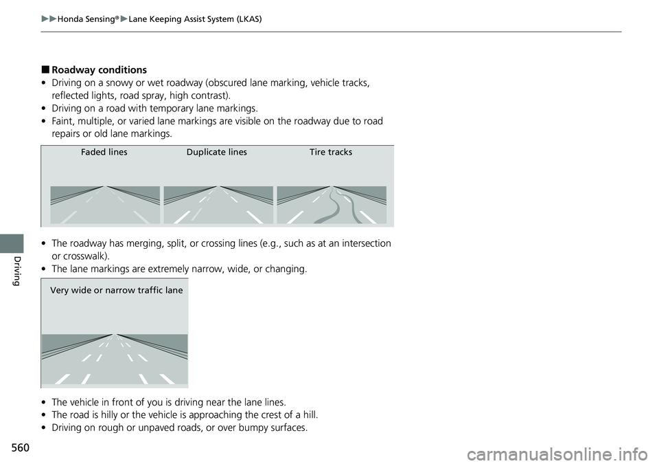 HONDA ACCORD SEDAN 2020 Owners Manual (in English) 560
uuHonda Sensing ®u Lane Keeping Assist System (LKAS)
Driving
■Roadway conditions
• Driving on a snowy or wet roadway (obs cured lane marking, vehicle tracks,
reflected lights, road spray, h HONDA ACCORD SEDAN 2020 Owners Manual (in English) 560
uuHonda Sensing ®u Lane Keeping Assist System (LKAS)
Driving
■Roadway conditions
• Driving on a snowy or wet roadway (obs cured lane marking, vehicle tracks,
reflected lights, road spray, h
