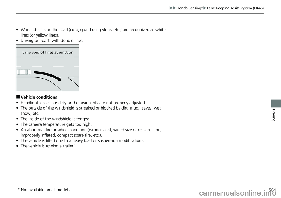 HONDA ACCORD SEDAN 2020 Owners Manual (in English) 561
uuHonda Sensing ®u Lane Keeping Assist System (LKAS)
Driving
• When objects on the road (curb, guard rail, pylons, etc.) are recognized as white
lines (or yellow lines).
• Driving on roads HONDA ACCORD SEDAN 2020 Owners Manual (in English) 561
uuHonda Sensing ®u Lane Keeping Assist System (LKAS)
Driving
• When objects on the road (curb, guard rail, pylons, etc.) are recognized as white
lines (or yellow lines).
• Driving on roads