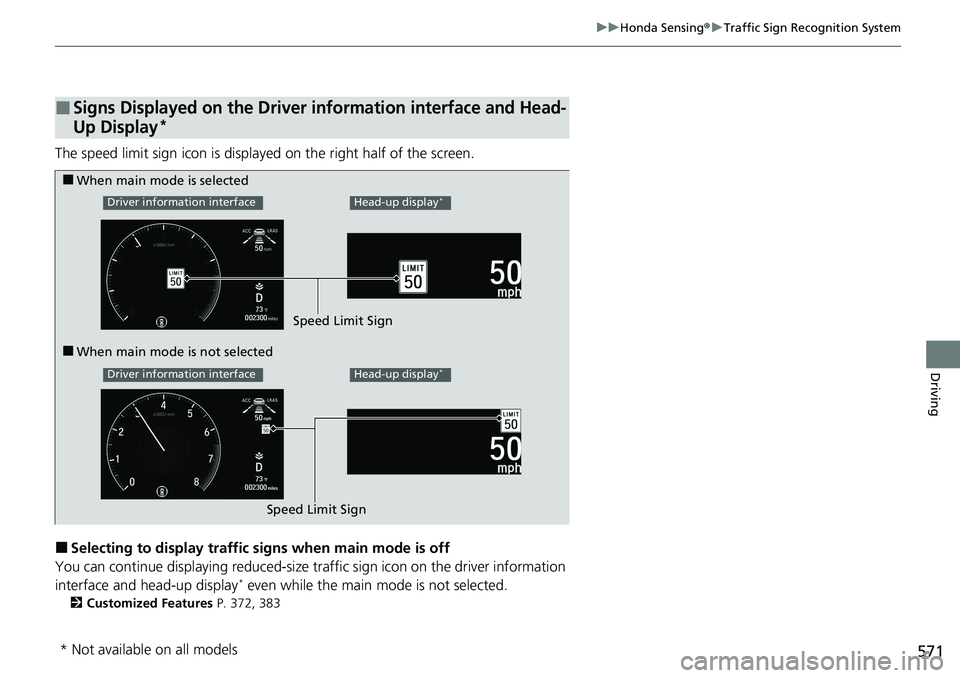 HONDA ACCORD SEDAN 2020 Owners Manual (in English) 571
uuHonda Sensing ®u Traffic Sign Recognition System
Driving
The speed limit sign icon is displayed on the right half of the screen.
■Selecting to display traffic signs when main mode is off
You HONDA ACCORD SEDAN 2020 Owners Manual (in English) 571
uuHonda Sensing ®u Traffic Sign Recognition System
Driving
The speed limit sign icon is displayed on the right half of the screen.
■Selecting to display traffic signs when main mode is off
You