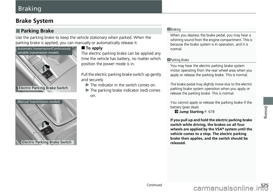 HONDA ACCORD SEDAN 2020 Owners Manual (in English) 575Continued
Driving
Braking
Brake System
Use the parking brake to keep the vehicle stationary when parked. When the
parking brake is applied, you can manu ally or automatically release it.
■To app HONDA ACCORD SEDAN 2020 Owners Manual (in English) 575Continued
Driving
Braking
Brake System
Use the parking brake to keep the vehicle stationary when parked. When the
parking brake is applied, you can manu ally or automatically release it.
■To app
