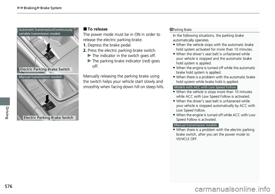 HONDA ACCORD SEDAN 2020 Owners Manual (in English) uuBraking uBrake System
576
Driving
■To release
The power mode must be in ON in order to
release the electric parking brake.
1. Depress the brake pedal.
2. Press the electric parking brake switch.
HONDA ACCORD SEDAN 2020 Owners Manual (in English) uuBraking uBrake System
576
Driving
■To release
The power mode must be in ON in order to
release the electric parking brake.
1. Depress the brake pedal.
2. Press the electric parking brake switch.