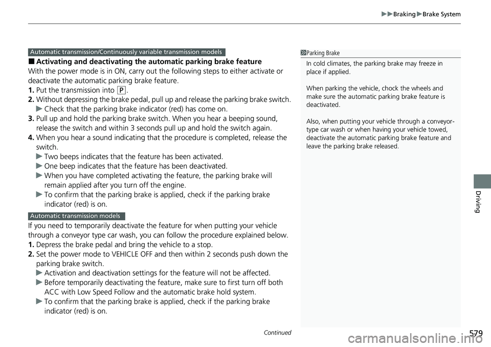 HONDA ACCORD SEDAN 2020 Owners Manual (in English) Continued579
uuBraking uBrake System
Driving
■Activating and deactivating the automatic parking brake feature
With the power mode is in ON, carry out th e following steps to either activate or
dea HONDA ACCORD SEDAN 2020 Owners Manual (in English) Continued579
uuBraking uBrake System
Driving
■Activating and deactivating the automatic parking brake feature
With the power mode is in ON, carry out th e following steps to either activate or
dea