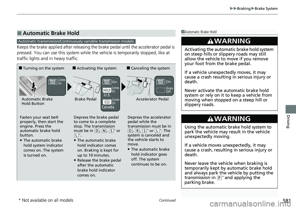 HONDA ACCORD SEDAN 2020 Owners Manual (in English) Continued581
uuBraking uBrake System
Driving
Keeps the brake applied after releasing the brake pedal until the accelerator pedal is
pressed. You can use this system while th e vehicle is temporarily HONDA ACCORD SEDAN 2020 Owners Manual (in English) Continued581
uuBraking uBrake System
Driving
Keeps the brake applied after releasing the brake pedal until the accelerator pedal is
pressed. You can use this system while th e vehicle is temporarily
