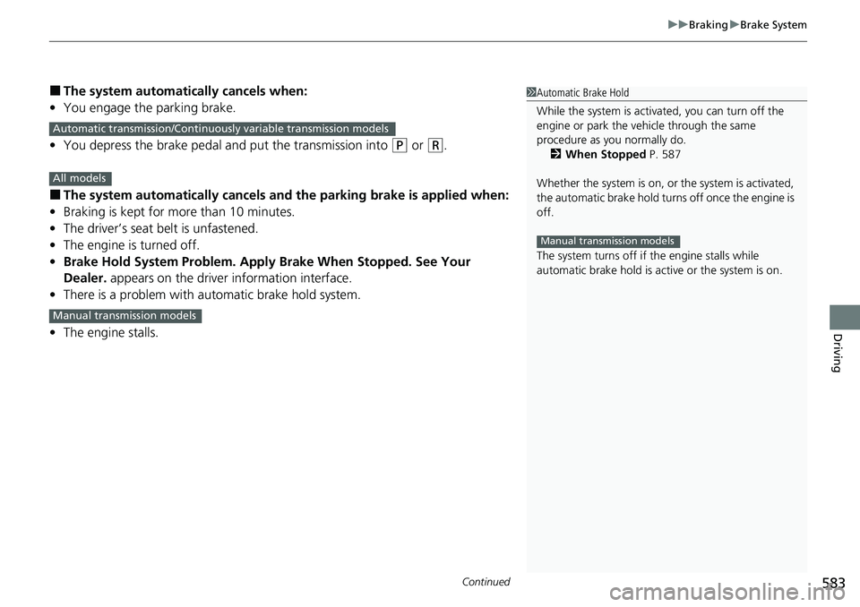 HONDA ACCORD SEDAN 2020 Owners Manual (in English) Continued583
uuBraking uBrake System
Driving
■The system automatically cancels when:
• You engage the parking brake.
• You depress the brake pedal a nd put the transmission into
(P or (R.
■Th HONDA ACCORD SEDAN 2020 Owners Manual (in English) Continued583
uuBraking uBrake System
Driving
■The system automatically cancels when:
• You engage the parking brake.
• You depress the brake pedal a nd put the transmission into
(P or (R.
■Th
