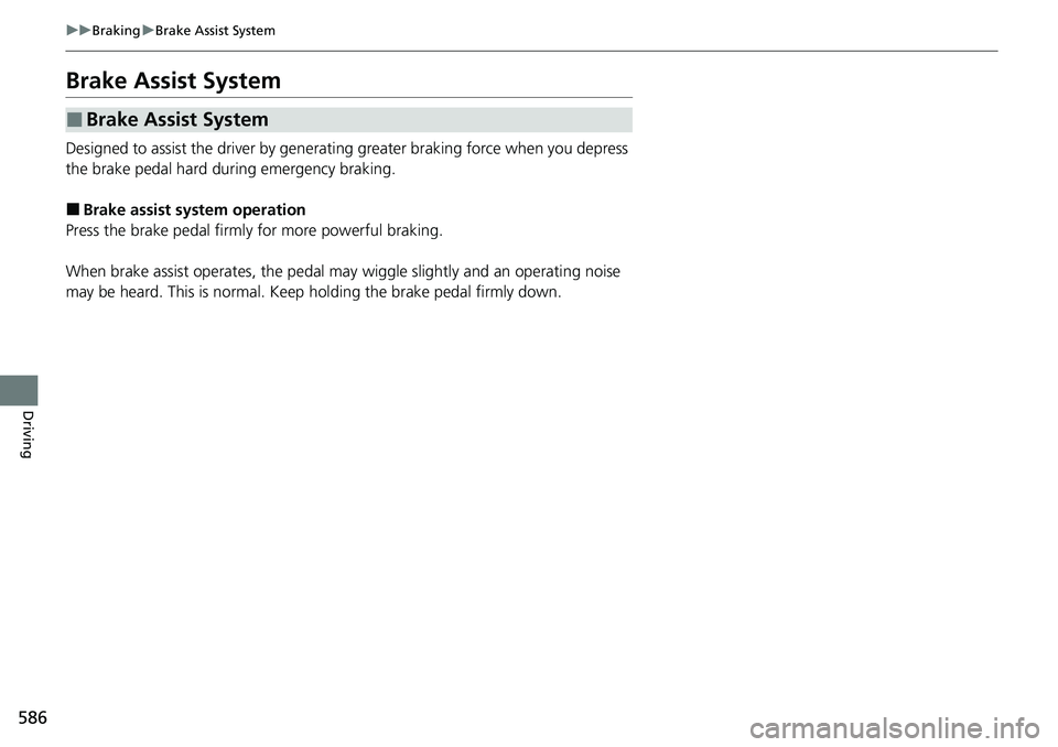 HONDA ACCORD SEDAN 2020 Owners Manual (in English) 586
uuBraking uBrake Assist System
Driving
Brake Assist System
Designed to assist the driver by generating greater braking force when you depress
the brake pedal hard during emergency braking.
■Bra HONDA ACCORD SEDAN 2020 Owners Manual (in English) 586
uuBraking uBrake Assist System
Driving
Brake Assist System
Designed to assist the driver by generating greater braking force when you depress
the brake pedal hard during emergency braking.
■Bra