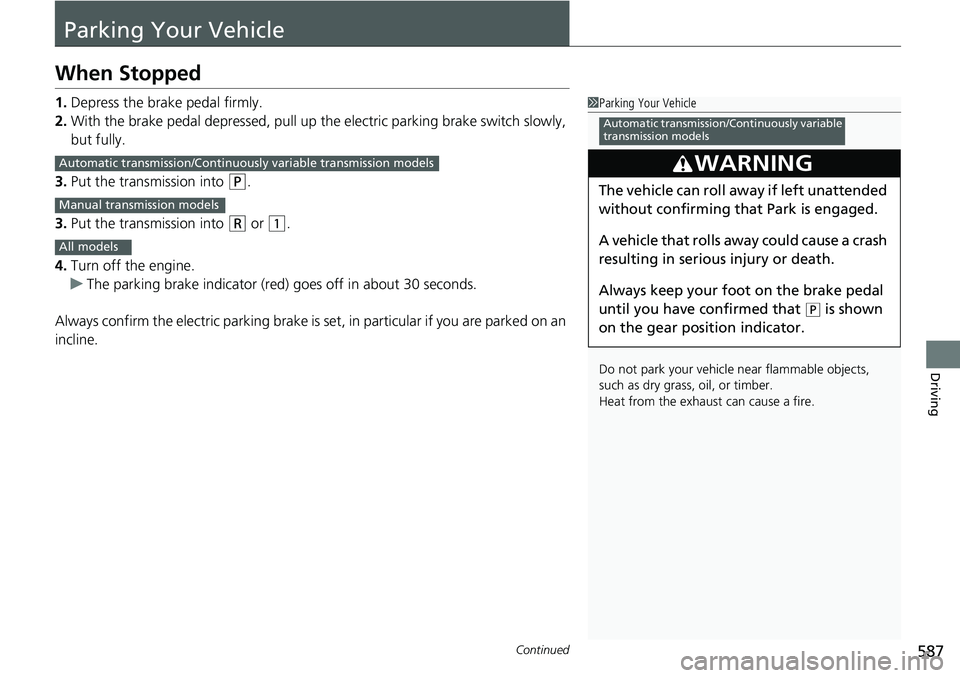 HONDA ACCORD SEDAN 2020 Owners Manual (in English) 587Continued
Driving
Parking Your Vehicle
When Stopped
1.Depress the brake pedal firmly.
2. With the brake pedal depressed, pull up th e electric parking brake switch slowly,
but fully.
3. Put the tr HONDA ACCORD SEDAN 2020 Owners Manual (in English) 587Continued
Driving
Parking Your Vehicle
When Stopped
1.Depress the brake pedal firmly.
2. With the brake pedal depressed, pull up th e electric parking brake switch slowly,
but fully.
3. Put the tr