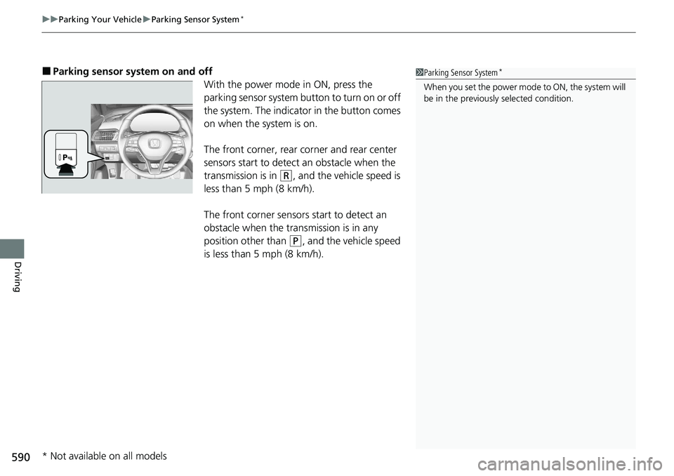 HONDA ACCORD SEDAN 2020 (in English) Workshop Manual uuParking Your Vehicle uParking Sensor System*
590
Driving
■Parking sensor system on and off
With the power mode in ON, press the
parking sensor system button to turn on or off
the system. The ind HONDA ACCORD SEDAN 2020 (in English) Workshop Manual uuParking Your Vehicle uParking Sensor System*
590
Driving
■Parking sensor system on and off
With the power mode in ON, press the
parking sensor system button to turn on or off
the system. The ind