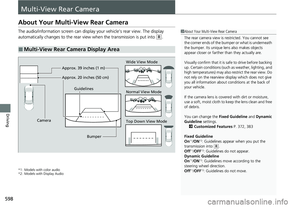 HONDA ACCORD SEDAN 2020 Owners Manual (in English) 598
Driving
Multi-View Rear Camera
About Your Multi-View Rear Camera
The audio/information screen can display your vehicle’s rear view. The display
automatically changes to the rear view when the t HONDA ACCORD SEDAN 2020 Owners Manual (in English) 598
Driving
Multi-View Rear Camera
About Your Multi-View Rear Camera
The audio/information screen can display your vehicle’s rear view. The display
automatically changes to the rear view when the t