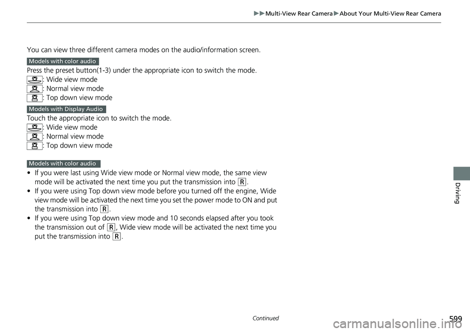 HONDA ACCORD SEDAN 2020 Owners Manual (in English) 599
uuMulti-View Rear Camera uAbout Your Multi-View Rear Camera
Continued
Driving
You can view three different camera modes on the audio/information screen.
Press the preset button(1-3) under the app HONDA ACCORD SEDAN 2020 Owners Manual (in English) 599
uuMulti-View Rear Camera uAbout Your Multi-View Rear Camera
Continued
Driving
You can view three different camera modes on the audio/information screen.
Press the preset button(1-3) under the app