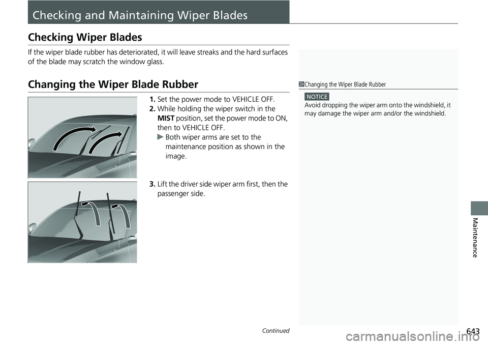 HONDA ACCORD SEDAN 2020 Owners Manual (in English) 643Continued
Maintenance
Checking and Maintaining Wiper Blades
Checking Wiper Blades
If the wiper blade rubber has deteriorated, it will leave streaks and the hard surfaces
of the blade may scratch t HONDA ACCORD SEDAN 2020 Owners Manual (in English) 643Continued
Maintenance
Checking and Maintaining Wiper Blades
Checking Wiper Blades
If the wiper blade rubber has deteriorated, it will leave streaks and the hard surfaces
of the blade may scratch t