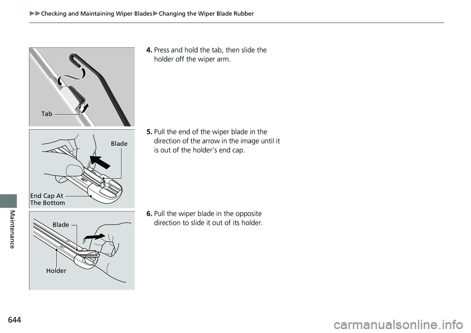 HONDA ACCORD SEDAN 2020 Owners Manual (in English) 644
uuChecking and Maintaining Wiper Blades uChanging the Wiper Blade Rubber
Maintenance
4. Press and hold the tab, then slide the
holder off the wiper arm.
5. Pull the end of the wiper blade in the HONDA ACCORD SEDAN 2020 Owners Manual (in English) 644
uuChecking and Maintaining Wiper Blades uChanging the Wiper Blade Rubber
Maintenance
4. Press and hold the tab, then slide the
holder off the wiper arm.
5. Pull the end of the wiper blade in the