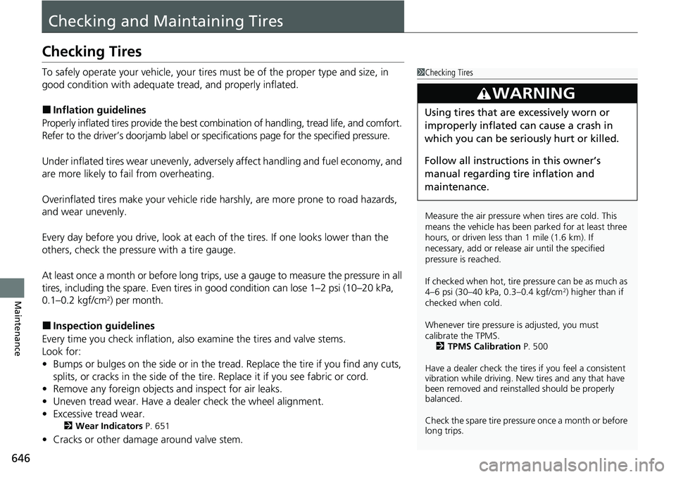 HONDA ACCORD SEDAN 2020 Owners Manual (in English) 646
Maintenance
Checking and Maintaining Tires
Checking Tires
To safely operate your vehicle, your tires must be of the proper type and size, in
good condition with adequate tread, and properly infla HONDA ACCORD SEDAN 2020 Owners Manual (in English) 646
Maintenance
Checking and Maintaining Tires
Checking Tires
To safely operate your vehicle, your tires must be of the proper type and size, in
good condition with adequate tread, and properly infla