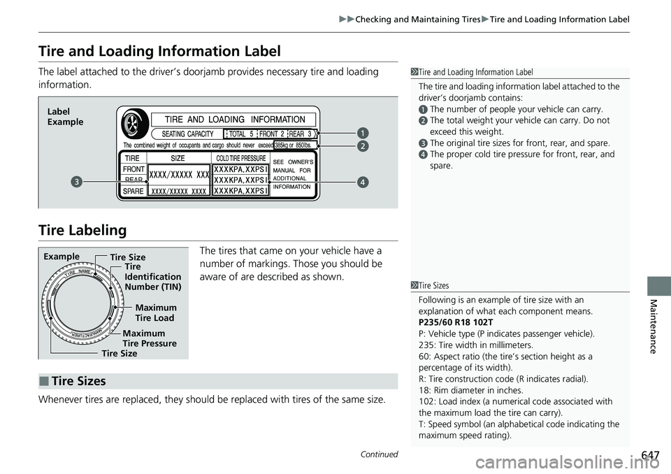 HONDA ACCORD SEDAN 2020 Owners Manual (in English) 647
uuChecking and Maintaining Tires uTire and Loading Information Label
Continued
Maintenance
Tire and Loading Information Label
The label attached to the driver’s doorj amb provides necessary tire HONDA ACCORD SEDAN 2020 Owners Manual (in English) 647
uuChecking and Maintaining Tires uTire and Loading Information Label
Continued
Maintenance
Tire and Loading Information Label
The label attached to the driver’s doorj amb provides necessary tire
