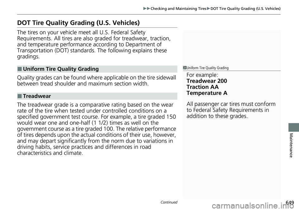 HONDA ACCORD SEDAN 2020 Owners Manual (in English) 649
uuChecking and Maintaining Tires uDOT Tire Quality Grading (U.S. Vehicles)
Continued
Maintenance
DOT Tire Quality Grading (U.S. Vehicles)
The tires on your vehicle m eet all U.S. Federal Safety
R HONDA ACCORD SEDAN 2020 Owners Manual (in English) 649
uuChecking and Maintaining Tires uDOT Tire Quality Grading (U.S. Vehicles)
Continued
Maintenance
DOT Tire Quality Grading (U.S. Vehicles)
The tires on your vehicle m eet all U.S. Federal Safety
R