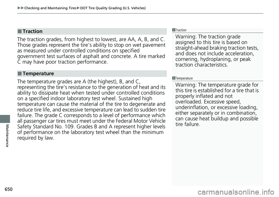 HONDA ACCORD SEDAN 2020 Owners Manual (in English) uuChecking and Maintaining Tires uDOT Tire Quality Grading (U.S. Vehicles)
650
Maintenance
The traction grades, from highest to lowest, are AA, A, B, and C.
Those grades represent the tire's ab HONDA ACCORD SEDAN 2020 Owners Manual (in English) uuChecking and Maintaining Tires uDOT Tire Quality Grading (U.S. Vehicles)
650
Maintenance
The traction grades, from highest to lowest, are AA, A, B, and C.
Those grades represent the tire's ab