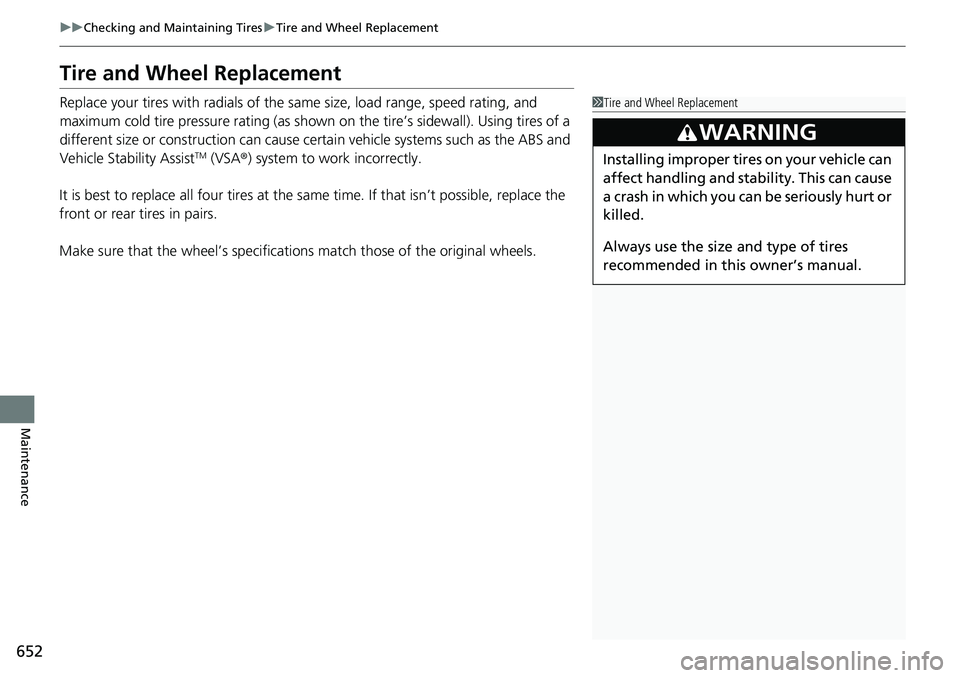 HONDA ACCORD SEDAN 2020 Owners Manual (in English) 652
uuChecking and Maintaining Tires uTire and Wheel Replacement
Maintenance
Tire and Wheel Replacement
Replace your tires with radials of the sa me size, load range, speed rating, and
maximum cold t HONDA ACCORD SEDAN 2020 Owners Manual (in English) 652
uuChecking and Maintaining Tires uTire and Wheel Replacement
Maintenance
Tire and Wheel Replacement
Replace your tires with radials of the sa me size, load range, speed rating, and
maximum cold t