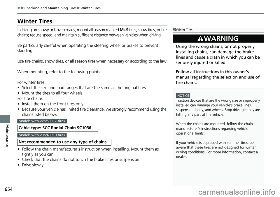 HONDA ACCORD SEDAN 2020 Owners Manual (in English) 654
uuChecking and Maintaining Tires uWinter Tires
Maintenance
Winter Tires
If driving on snowy or frozen roads, mount all season marked M+S tires, snow tires, or tire
chains; reduce speed; and main HONDA ACCORD SEDAN 2020 Owners Manual (in English) 654
uuChecking and Maintaining Tires uWinter Tires
Maintenance
Winter Tires
If driving on snowy or frozen roads, mount all season marked M+S tires, snow tires, or tire
chains; reduce speed; and main