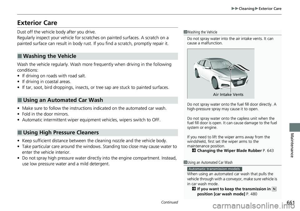 HONDA ACCORD SEDAN 2020 Owners Manual (in English) 661
uuCleaning uExterior Care
Continued
Maintenance
Exterior Care
Dust off the vehicle body after you drive.
Regularly inspect your vehicle for scratches on painted surfaces. A scratch on a
painted s HONDA ACCORD SEDAN 2020 Owners Manual (in English) 661
uuCleaning uExterior Care
Continued
Maintenance
Exterior Care
Dust off the vehicle body after you drive.
Regularly inspect your vehicle for scratches on painted surfaces. A scratch on a
painted s