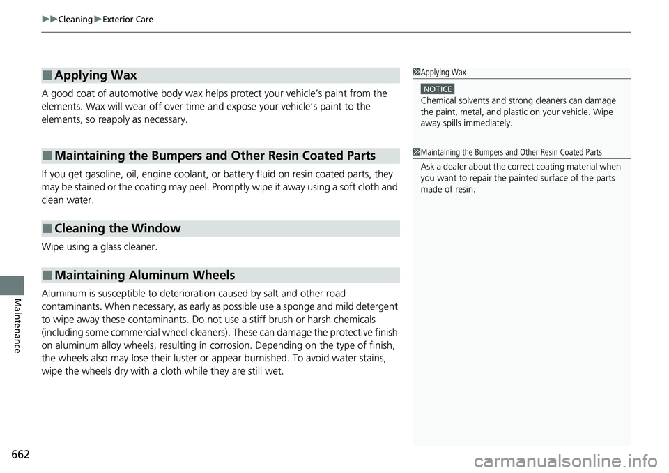 HONDA ACCORD SEDAN 2020 Owners Manual (in English) uuCleaning uExterior Care
662
Maintenance
A good coat of automotive body wax helps protect your vehicle’s paint from the
elements. Wax will wear off over time and expose your vehicle’s paint to HONDA ACCORD SEDAN 2020 Owners Manual (in English) uuCleaning uExterior Care
662
Maintenance
A good coat of automotive body wax helps protect your vehicle’s paint from the
elements. Wax will wear off over time and expose your vehicle’s paint to