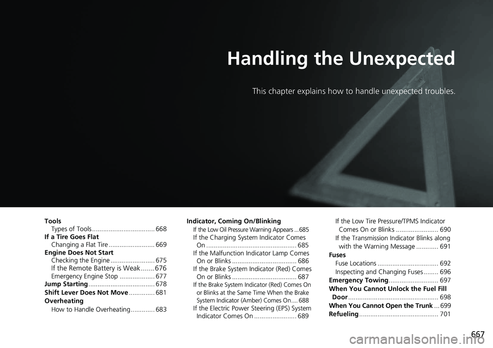 HONDA ACCORD SEDAN 2020 (in English) Owners Guide 667
Handling the Unexpected
This chapter explains how to handle unexpected troubles.
ToolsTypes of Tools .................................. 668
If a Tire Goes Flat
Changing a Flat Tire ............... HONDA ACCORD SEDAN 2020 (in English) Owners Guide 667
Handling the Unexpected
This chapter explains how to handle unexpected troubles.
ToolsTypes of Tools .................................. 668
If a Tire Goes Flat
Changing a Flat Tire ...............